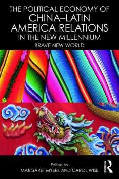 The Political Economy of China–Latin America Relations in the New Millennium