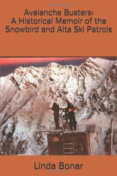 Avalanche Busters: A Historical Memoir of the Snowbird and Alta Ski Patrols