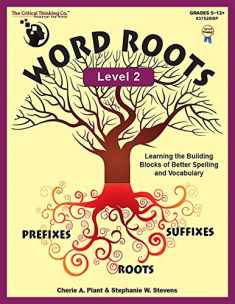 Word Roots Level 2 Workbook - Learning The Building Blocks of Better Spelling and Vocabulary (Grades 5-12)