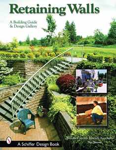 Retaining Walls: A Building Guide and Design Gallery (Schiffer Books)