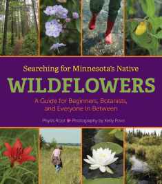 Searching for Minnesota's Native Wildflowers: A Guide for Beginners, Botanists, and Everyone in Between