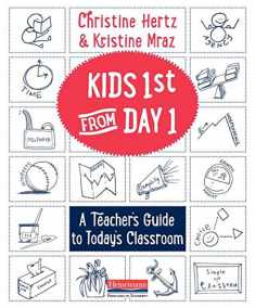 Kids First from Day One: A Teacher’s Guide to Today’s Classroom
