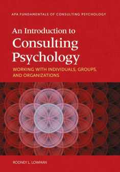 An Introduction to Consulting Psychology: Working with Individuals, Groups, and Organizations (Fundamentals of Consulting Psychology Series)