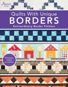 Quilts with Unique Borders: Extraordinary Border Finishes