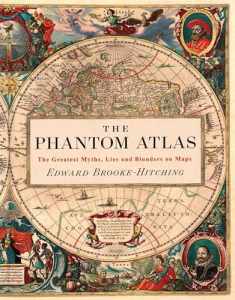 The Phantom Atlas: The Greatest Myths, Lies and Blunders on Maps (Historical Map and Mythology Book, Geography Book of Ancient and Antique Maps)