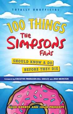 100 Things The Simpsons Fans Should Know & Do Before They Die (100 Things...Fans Should Know)