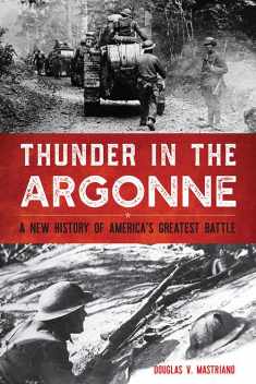 Thunder in the Argonne: A New History of America's Greatest Battle (Battles and Campaigns Series)