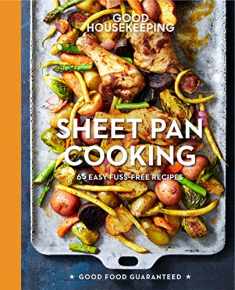 Good Housekeeping Sheet Pan Cooking: 65 Easy Fuss-Free Recipes - A Cookbook (Volume 13) (Good Food Guaranteed)