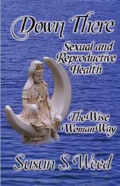Down There: Sexual and Reproductive Health (5) (Wise Woman Herbal)
