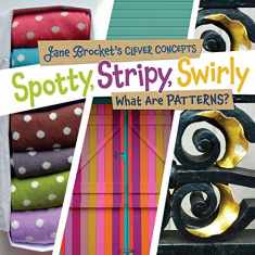 Spotty, Stripy, Swirly: What Are Patterns? (Jane Brocket's Clever Concepts)