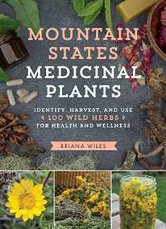 Mountain States Medicinal Plants: Identify, Harvest, and Use 100 Wild Herbs for Health and Wellness (Medicinal Plants Series)
