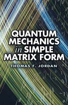 Quantum Mechanics in Simple Matrix Form (Dover Books on Physics)