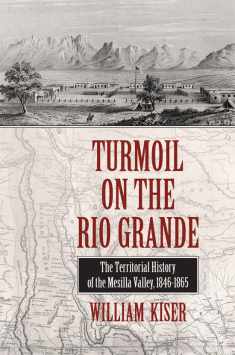 Turmoil on the Rio Grande: History of the Mesilla Valley, 1846–1865 (Volume 38) (Elma Dill Russell Spencer Series in the West and Southwest)