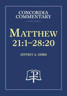 Matthew 21:1 28:20: A Theological Exposition of Sacred Scripture (Concordia Commentary)