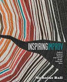 Inspiring Improv: Explore Creative Piecing with Curves, Strips, Slabs and More