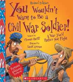 You Wouldn't Want to Be a Civil War Soldier! (Revised Edition) (You Wouldn't Want to…: American History)