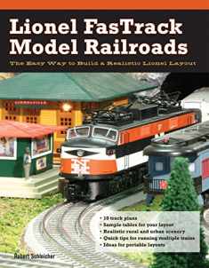 Lionel FasTrack Model Railroads: The Easy Way to Build a Realistic Lionel Layout