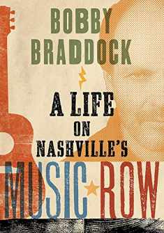 Bobby Braddock: A Life on Nashville’s Music Row (Co-published with the Country Music Foundation Press)
