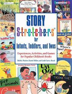 Story S-t-r-e-t-c-h-e-r-s® for Infants, Toddlers, and Twos: Experiences, Activities, and Games for Popular Children's Books