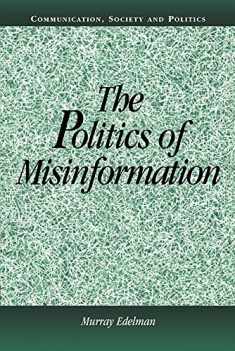 The Politics of Misinformation (Communication, Society and Politics)