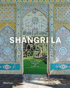 Doris Duke's Shangri-La: A House in Paradise: Architecture, Landscape, and Islamic Art