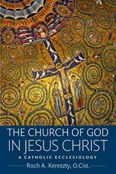 The Church of God in Jesus Christ: A Catholic Ecclesiology