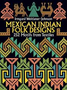 Mexican Indian Folk Designs: 252 Motifs from Textiles (Dover Pictorial Archive)