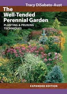 The Well-Tended Perennial Garden: Planting and Pruning Techniques