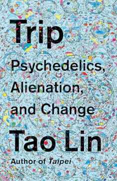 Trip: Psychedelics, Alienation, and Change