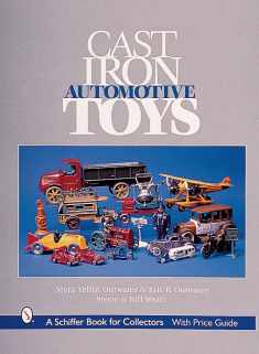 Cast Iron Automotive Toys (A Schiffer Book for Collectors)