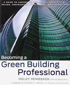 Becoming a Green Building Professional: A Guide to Careers in Sustainable Architecture, Design, Engineering, Development, and Operations