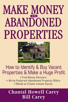 Make Money in Abandoned Properties: How to Identify and Buy Vacant Properties and Make a Huge Profit