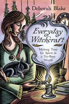 Everyday Witchcraft: Making Time for Spirit in a Too-Busy World (Everyday Witchcraft, 4)