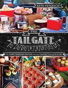 The Tailgate Cookbook: 75 Game-changing Recipes for the Tastiest Tailgate Ever