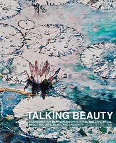 Talking Beauty: A Conversation Between Joseph Raffael and David Pagel About Art, Love, Death, and Creativity