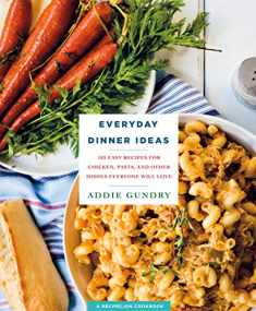 Everyday Dinner Ideas: 103 Easy Recipes for Chicken, Pasta, and Other Dishes Everyone Will Love (RecipeLion)