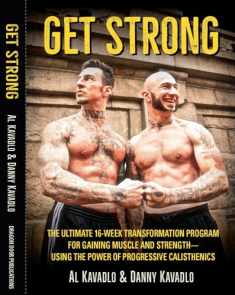 Get Strong: The Ultimate 16-Week Transformation Program For gaining Muscle And Strength―Using The Power Of Progressive Calisthenics