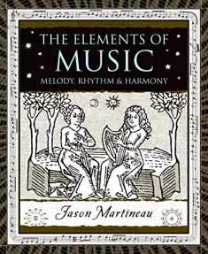 The Elements of Music: Melody, Rhythm, and Harmony (Wooden Books)