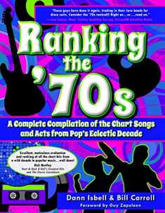 Ranking the '70s: A Complete Compilaton of the Chart Songs and Acts from Pop's Eclectic Decade