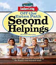Southern Living Off the Eaten Path: Second Helpings: Tasty eats and delicious stories from the South's less-traveled trails