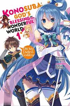 Konosuba: God's Blessing on This Wonderful World!, Vol. 1: Oh! My Useless Goddess! (Konosuba (light novel), 1)