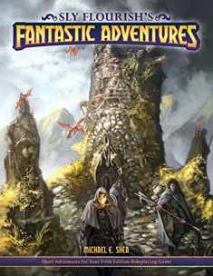 Sly Flourish's Fantastic Adventures for 5e: Ten short adventures for your fifth edition fantasy roleplaying game.