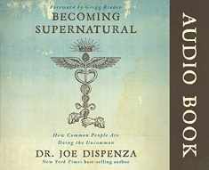 Becoming Supernatural Audio Book: How Common People Are Doing the Uncommon