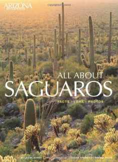 All About Saguaros: Facts/ Lore/ Photos
