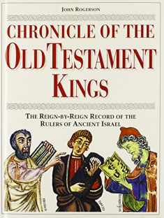 Chronicle of the Old Testament Kings: The Reign-by-Reign Record of the Rulers of Ancient Israel (The Chronicles Series)