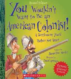 You Wouldn't Want to Be an American Colonist! (Revised Edition) (You Wouldn't Want to…: American History)