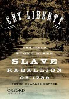 Cry Liberty: The Great Stono River Slave Rebellion of 1739 (New Narratives in American History)