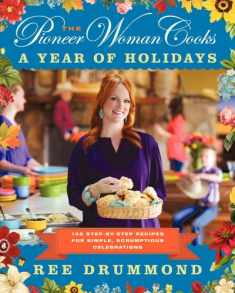 The Pioneer Woman Cooks―A Year of Holidays: 140 Step-by-Step Recipes for Simple, Scrumptious Celebrations