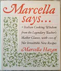 Marcella Says...: Italian Cooking Wisdom from the Legendary Teacher's Master Classes, with 120 of Her Irresistible New Recipes
