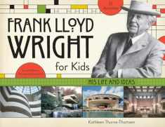 Frank Lloyd Wright for Kids: His Life and Ideas (47) (For Kids series)